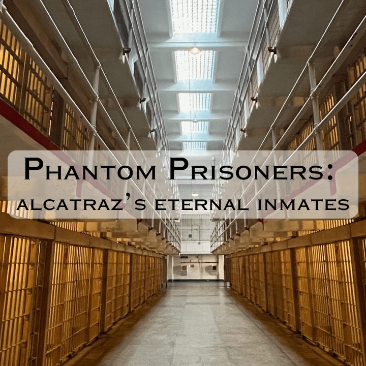 Phantom Prisoners: Alcatraz’s Eternal&nbsp;Inmates